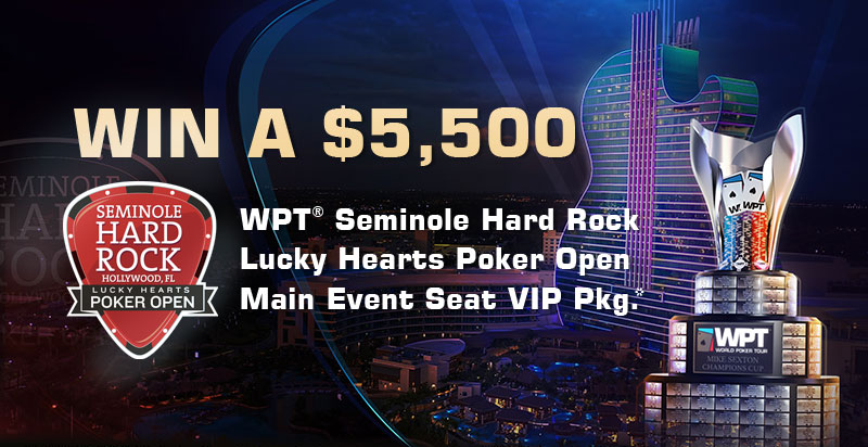 Win a $5,500 WPT® Seminole Hard Rock Lucky Hearts Poker Open Main Event Seat VIP Package